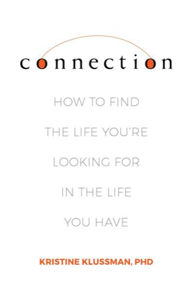 Connection: How To Find The Life You're Looking For In The Life You Have