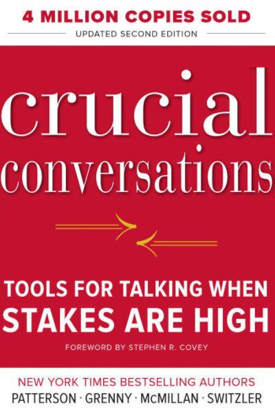 Crucial Conversations: Tools For Talking When Stakes Are High
