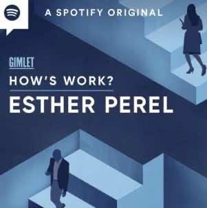 How's Work? Esther Perel