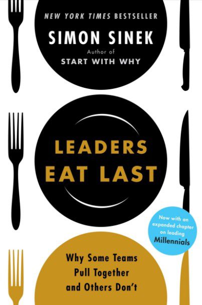 Leaders Eat Last - Why Some Teams Pull Together And Others Don't